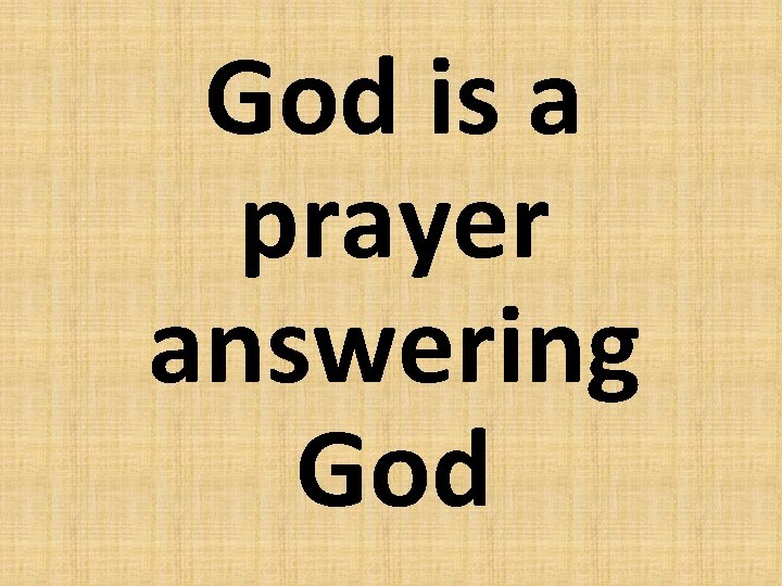 God is a prayer answering God 