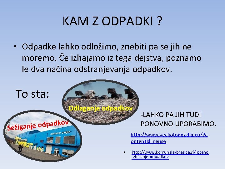 KAM Z ODPADKI ? • Odpadke lahko odložimo, znebiti pa se jih ne moremo.