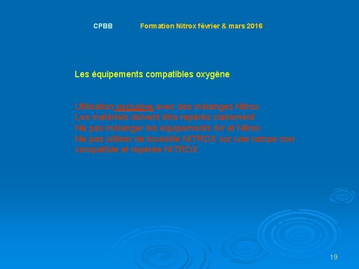  CPBB Formation Nitrox février & mars 2016 Les équipements compatibles oxygène Utilisation exclusive