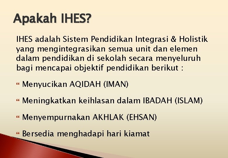 Apakah IHES? IHES adalah Sistem Pendidikan Integrasi & Holistik yang mengintegrasikan semua unit dan