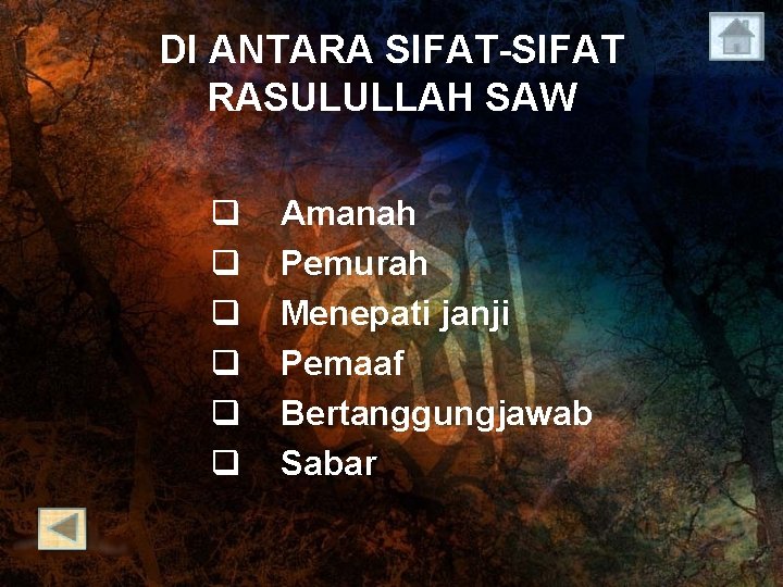 DI ANTARA SIFAT-SIFAT RASULULLAH SAW q q q Amanah Pemurah Menepati janji Pemaaf Bertanggungjawab