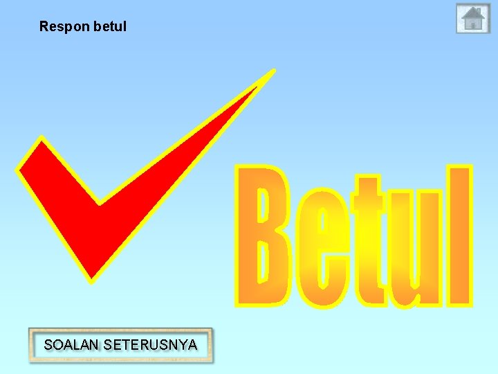 Respon betul SOALAN SETERUSNYA 