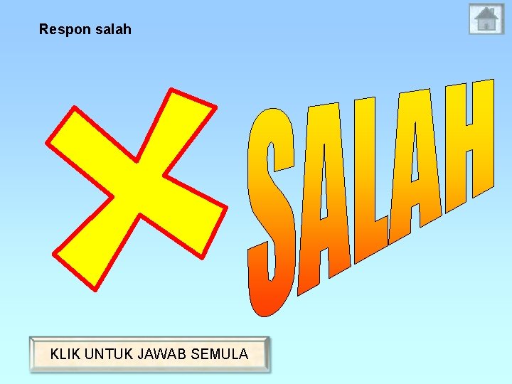 Respon salah KLIK UNTUK JAWAB SEMULA 