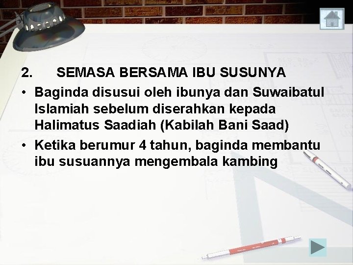 2. SEMASA BERSAMA IBU SUSUNYA • Baginda disusui oleh ibunya dan Suwaibatul Islamiah sebelum