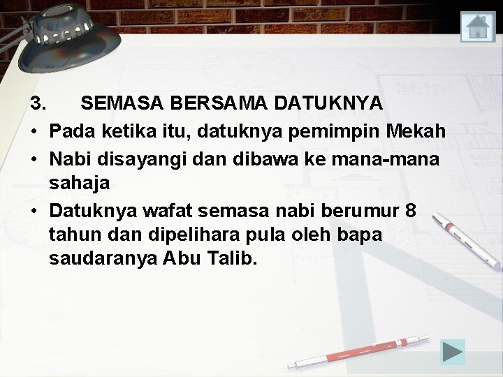 3. SEMASA BERSAMA DATUKNYA • Pada ketika itu, datuknya pemimpin Mekah • Nabi disayangi