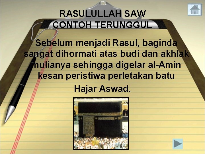 RASULULLAH SAW CONTOH TERUNGGUL Sebelum menjadi Rasul, baginda sangat dihormati atas budi dan akhlak