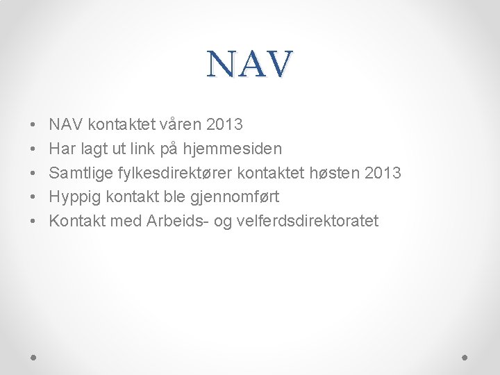 NAV • • • NAV kontaktet våren 2013 Har lagt ut link på hjemmesiden