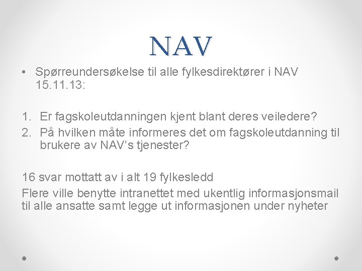 NAV • Spørreundersøkelse til alle fylkesdirektører i NAV 15. 11. 13: 1. Er fagskoleutdanningen