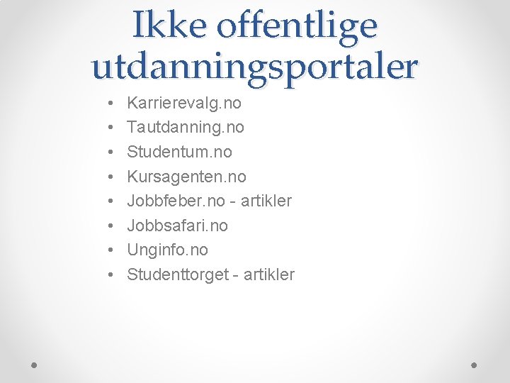 Ikke offentlige utdanningsportaler • • Karrierevalg. no Tautdanning. no Studentum. no Kursagenten. no Jobbfeber.