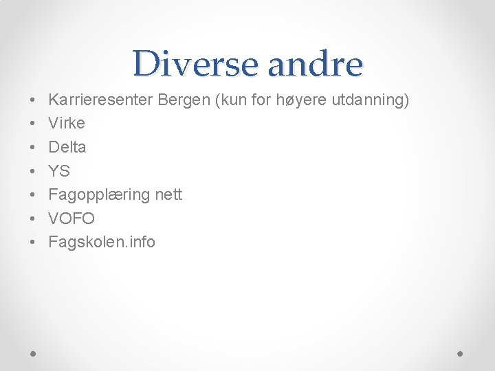 Diverse andre • • Karrieresenter Bergen (kun for høyere utdanning) Virke Delta YS Fagopplæring