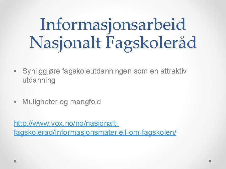 Informasjonsarbeid Nasjonalt Fagskoleråd • Synliggjøre fagskoleutdanningen som en attraktiv utdanning • Muligheter og mangfold