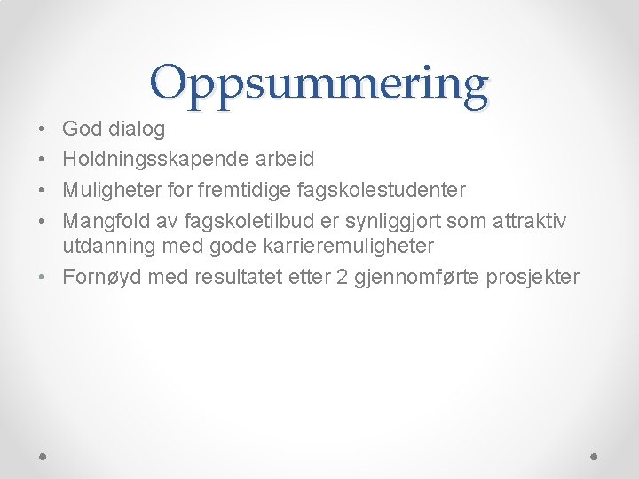 Oppsummering • • God dialog Holdningsskapende arbeid Muligheter for fremtidige fagskolestudenter Mangfold av fagskoletilbud