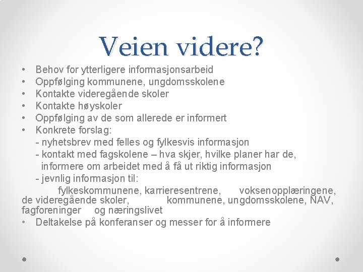  • • • Veien videre? Behov for ytterligere informasjonsarbeid Oppfølging kommunene, ungdomsskolene Kontakte