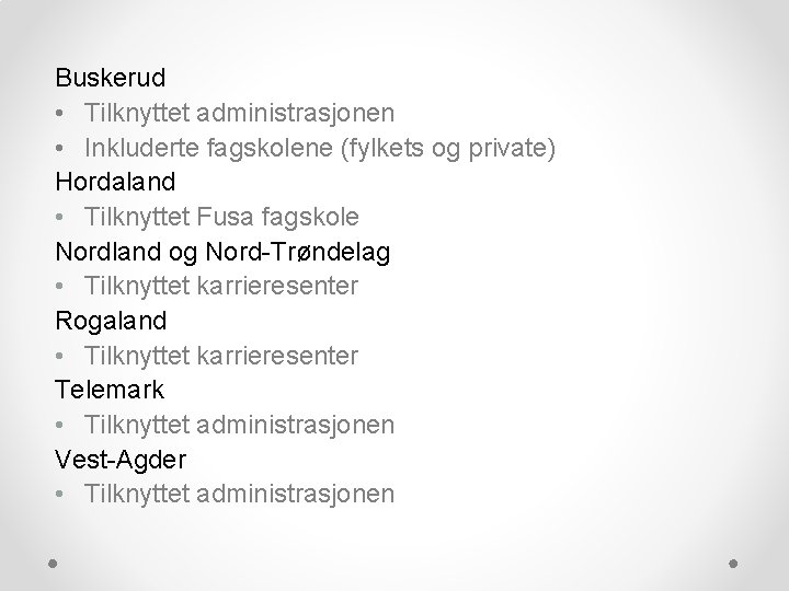 Buskerud • Tilknyttet administrasjonen • Inkluderte fagskolene (fylkets og private) Hordaland • Tilknyttet Fusa