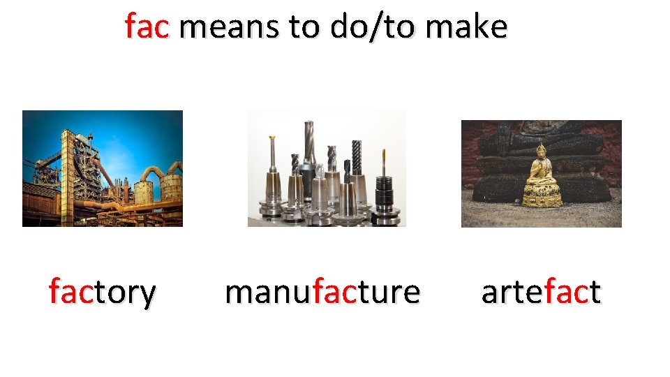 fac means to do/to make factory manufacture artefact 