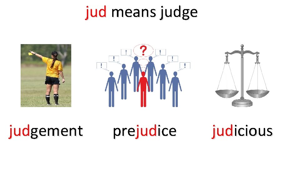 jud means judgement prejudice judicious 