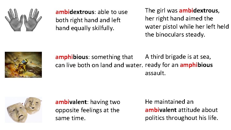 ambidextrous: able to use both right hand left hand equally skilfully. The girl was