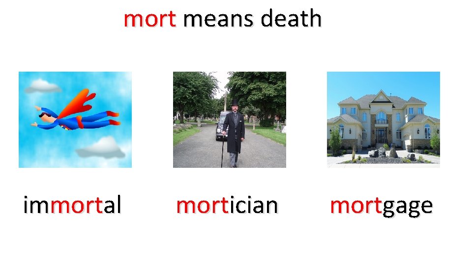 mort means death immortal mortician mortgage 