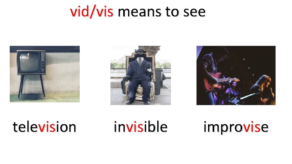 vid/vis means to see television invisible improvise 