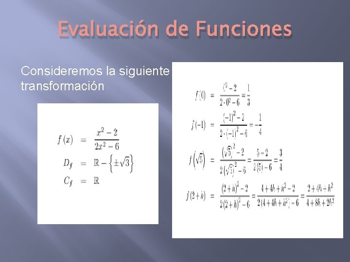 Evaluación de Funciones Consideremos la siguiente transformación 