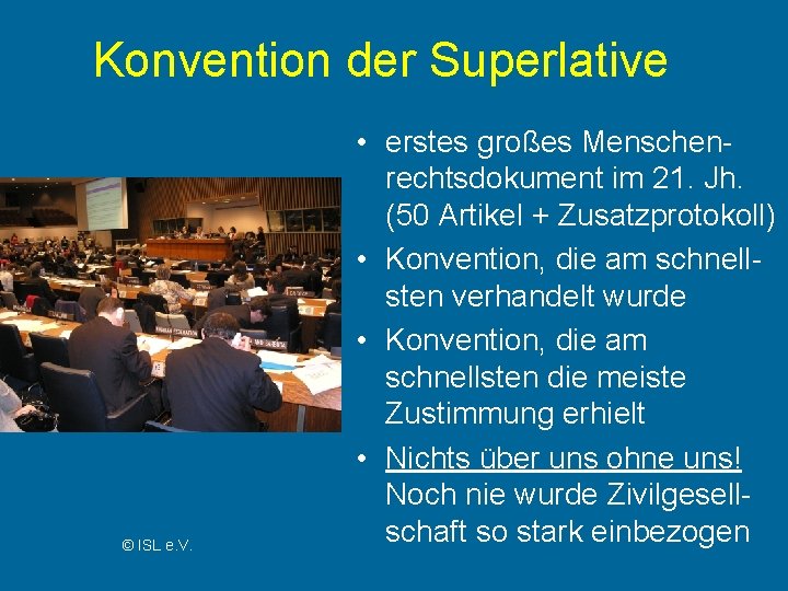 Konvention der Superlative © ISL e. V. • erstes großes Menschenrechtsdokument im 21. Jh.