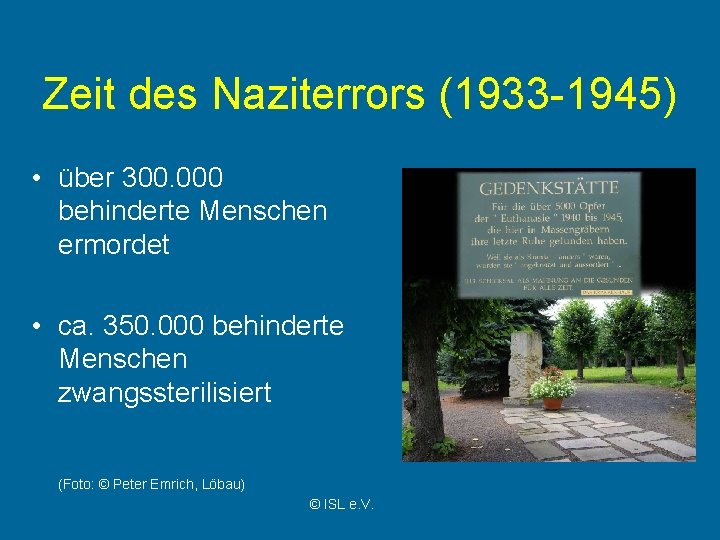 Zeit des Naziterrors (1933 -1945) • über 300. 000 behinderte Menschen ermordet • ca.