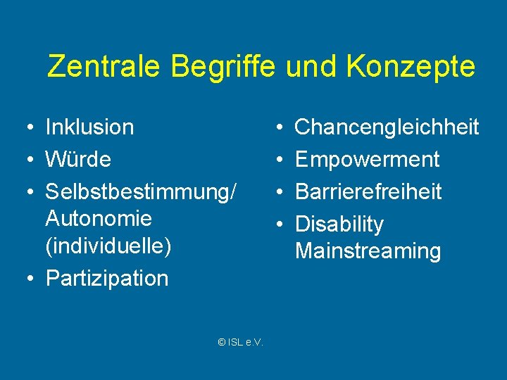 Zentrale Begriffe und Konzepte • Inklusion • Würde • Selbstbestimmung/ Autonomie (individuelle) • Partizipation