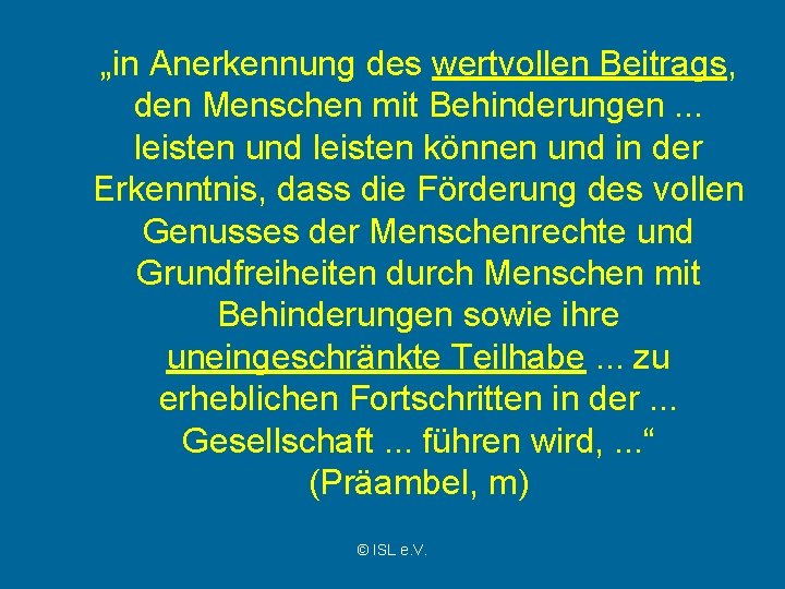 „in Anerkennung des wertvollen Beitrags, den Menschen mit Behinderungen. . . leisten und leisten