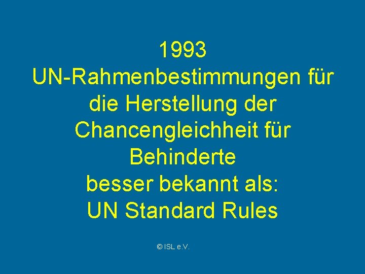 1993 UN-Rahmenbestimmungen für die Herstellung der Chancengleichheit für Behinderte besser bekannt als: UN Standard