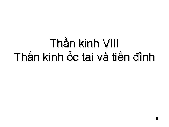 Thần kinh VIII Thần kinh ốc tai và tiền đình 48 