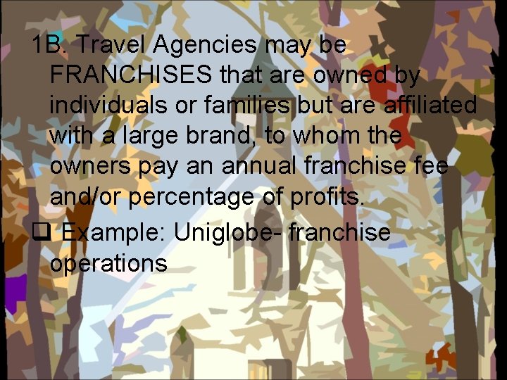 1 B. Travel Agencies may be FRANCHISES that are owned by individuals or families