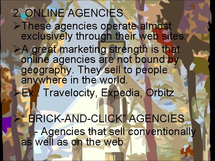 2. ONLINE AGENCIES ØThese agencies operate almost exclusively through their web sites. ØA great