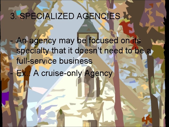 3. SPECIALIZED AGENCIES - An agency may be focused on its specialty that it