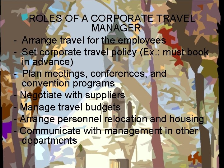 ROLES OF A CORPORATE TRAVEL MANAGER - Arrange travel for the employees - Set