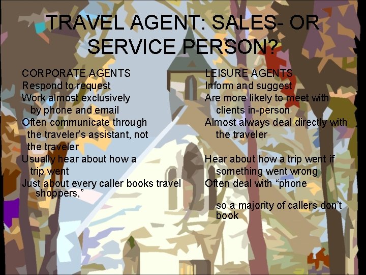 TRAVEL AGENT: SALES- OR SERVICE PERSON? CORPORATE AGENTS Respond to request Work almost exclusively