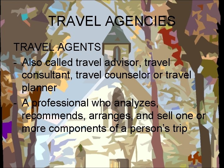 TRAVEL AGENCIES TRAVEL AGENTS - Also called travel advisor, travel consultant, travel counselor or