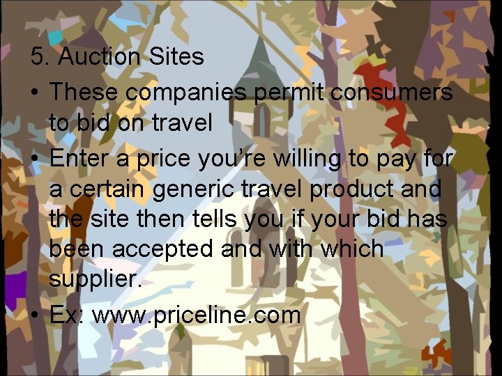5. Auction Sites • These companies permit consumers to bid on travel • Enter