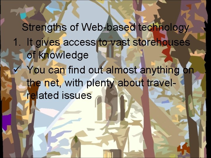 Strengths of Web-based technology 1. It gives access to vast storehouses of knowledge ü