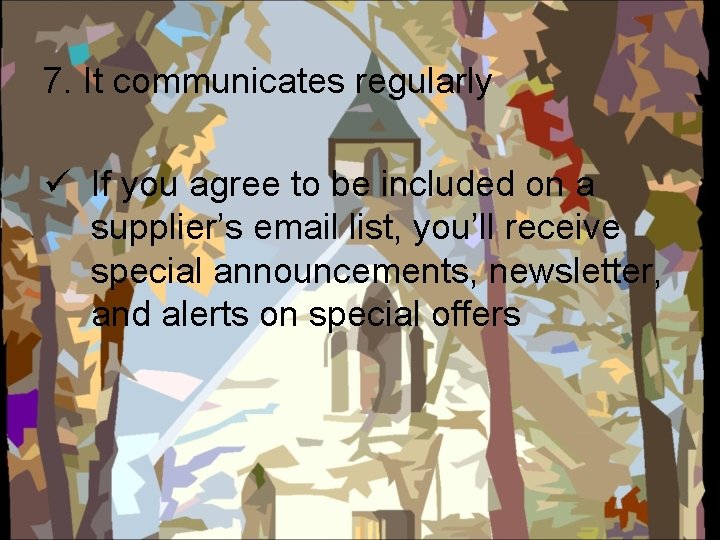 7. It communicates regularly ü If you agree to be included on a supplier’s