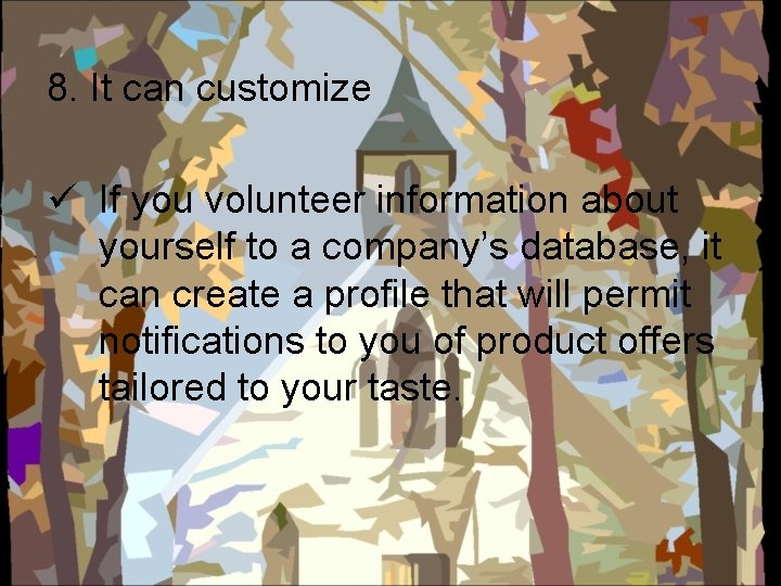 8. It can customize ü If you volunteer information about yourself to a company’s