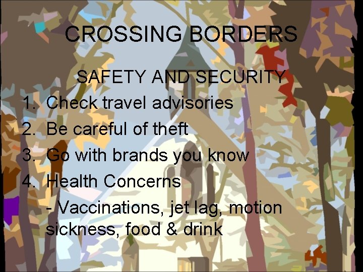 CROSSING BORDERS 1. 2. 3. 4. SAFETY AND SECURITY Check travel advisories Be careful