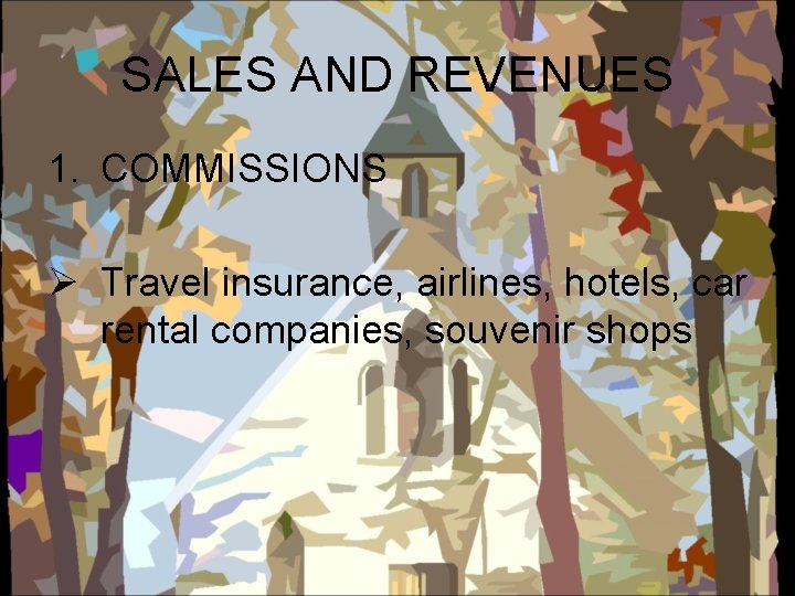 SALES AND REVENUES 1. COMMISSIONS Ø Travel insurance, airlines, hotels, car rental companies, souvenir