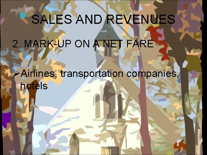 SALES AND REVENUES 2. MARK-UP ON A NET FARE ØAirlines, transportation companies, hotels 