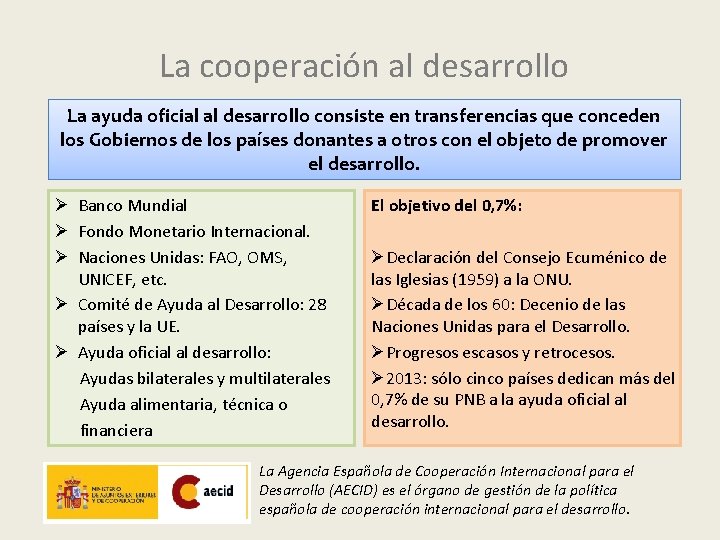 La cooperación al desarrollo La ayuda oficial al desarrollo consiste en transferencias que conceden