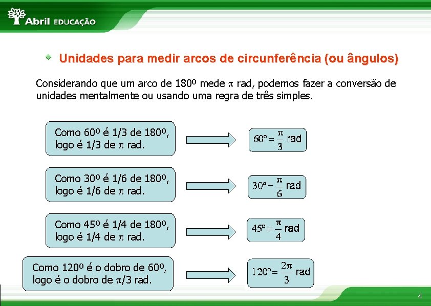 Unidades para medir arcos de circunferência (ou ângulos) Considerando que um arco de 180º