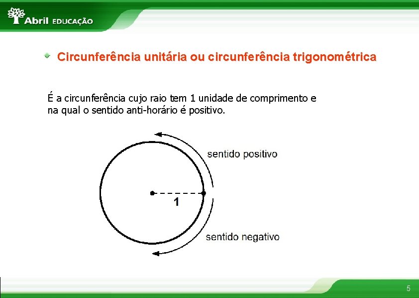 Circunferência unitária ou circunferência trigonométrica É a circunferência cujo raio tem 1 unidade de