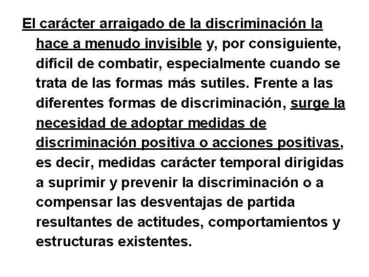 El carácter arraigado de la discriminación la hace a menudo invisible y, por consiguiente,