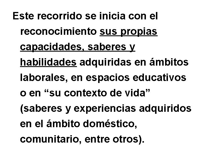 Este recorrido se inicia con el reconocimiento sus propias capacidades, saberes y habilidades adquiridas