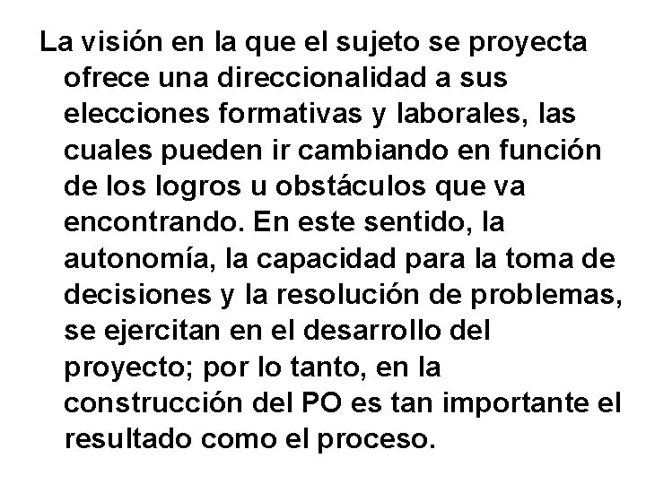 La visión en la que el sujeto se proyecta ofrece una direccionalidad a sus