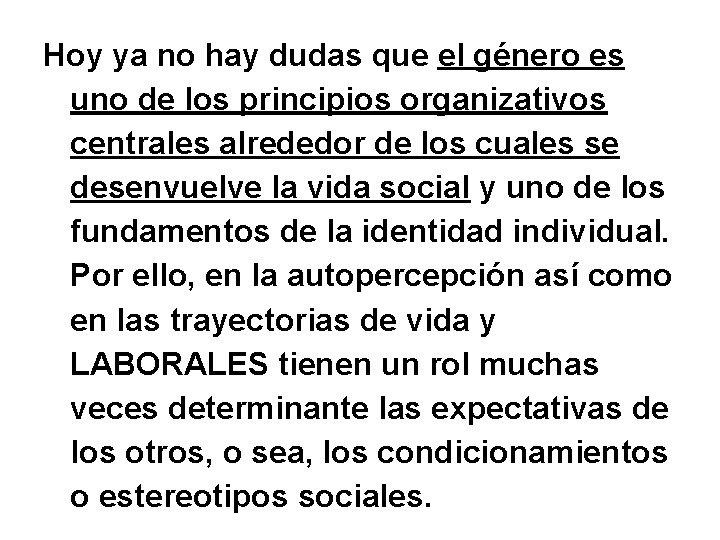 Hoy ya no hay dudas que el género es uno de los principios organizativos